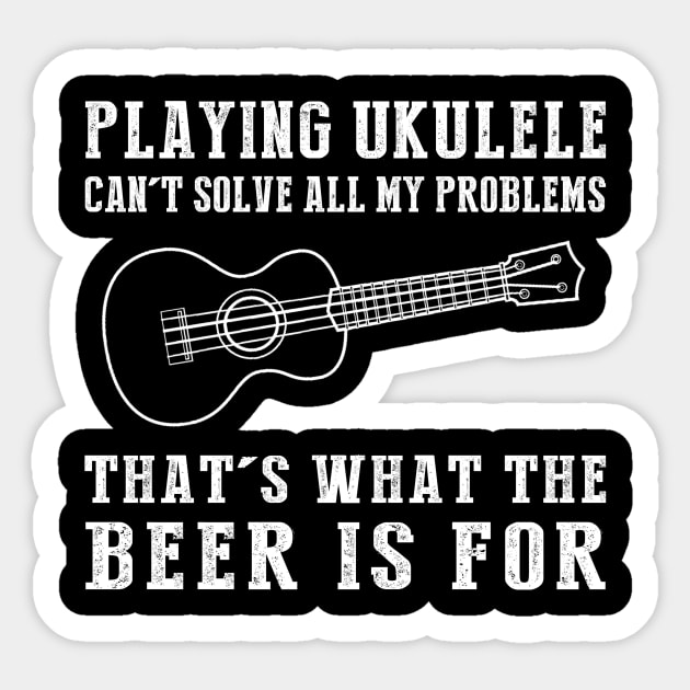 "Ukulele Can't Solve All My Problems, That's What the Beer's For!" Sticker by MKGift